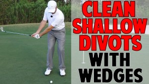 Hit Clean Wedges with Shallow Divots