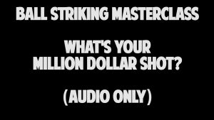 What's Your Million Dollar Shot?